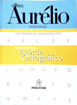 Aurélio - o Dicionário da Língua Portuguesa