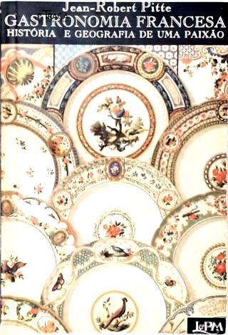 Gastronomia Francesa: História e Geografia de Uma Paixão