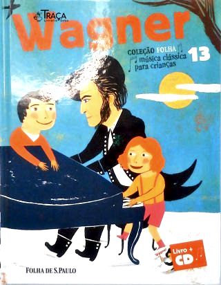 Wagner - Coleção Folha Música Clássica para Crianças - com Cd