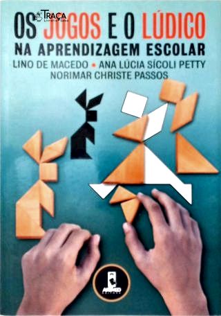 Os Jogos e o Lúdico Na Aprendizagem Escolar