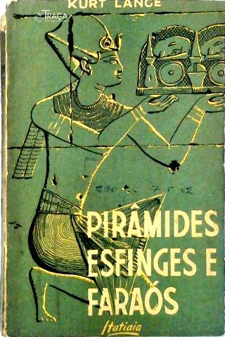 Pirâmides, Esfinges e Faraós
