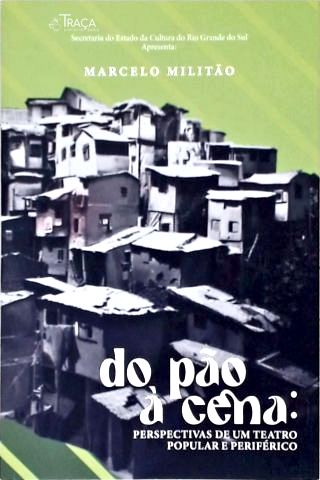 Do Pão À Cena: Perspectivas de Um Teatro Popular e Periférico