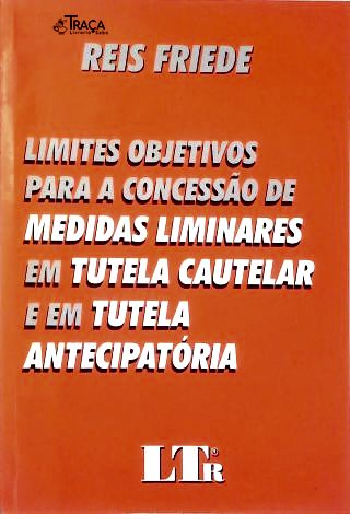 Limites Objetivos para a Concessão de Medidas Liminares em Tutela Cautelar e Tutela Antecipatória