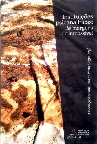 Instituições Psicanalíticas: Às Margens do Impossível