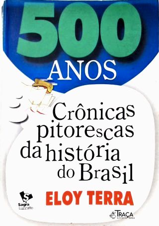 500 Anos - Crônicas Pitorescas da História do Brasil