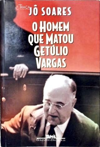 O Homem Que Matou Getúlio Vargas