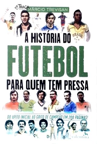A História do Futebol Pra Quem Tem Pressa