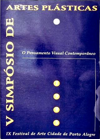 V Simpósio de Artes Plásticas/ Ix Festival de Arte Cidade de Porto Alegre