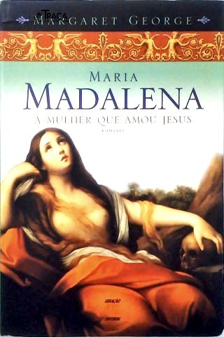Maria Madalena, a Mulher Que Amou Jesus
