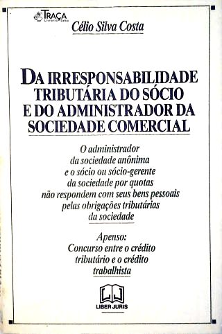 Da Irresponsabilidade Tributária do Sócio e do Administrador da Sociedade Comercial
