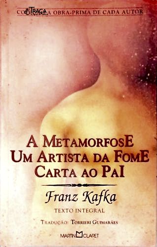 A Metamorfose - Um Artista da Fome - Carta a Meu Pai