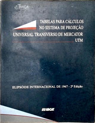 Tabelas para Cálculos No Sistema de Projeção Universal Transverso de Mercator (utm)