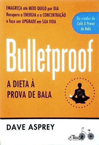Bulletproof - a Dieta À Prova de Bala