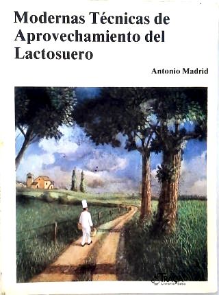 Modernas Tecnicas de Aprovechamiento Del Lactosuero