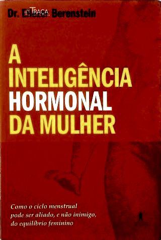 A Inteligência Hormonal da Mulher