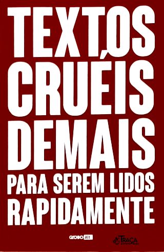 Textos Cruéis Demais para Serem Lidos Rapidamente