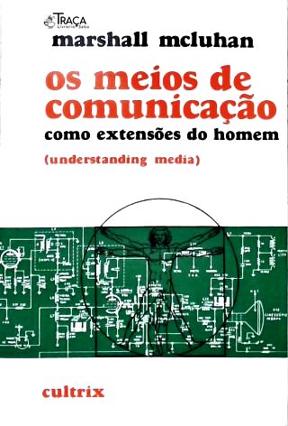 Os Meios de Comunicação Como Extensões do Homem