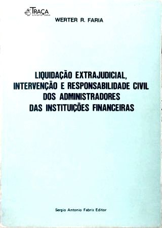 Liquidação Extrajudicial, Intervenção e Responsabilidade Civil dos Administradores das Instituições