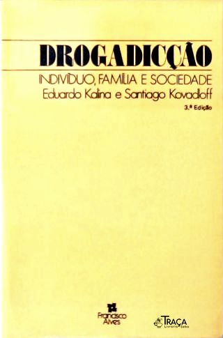Drogadicção - Indivíduo, Família e Sociedade