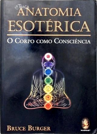 Anatomia Esotérica: o Corpo Como Consciência