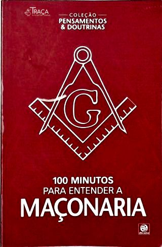 100 Minutos para Entender a Maçonaria