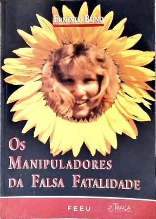 Os Manipuladores da Falsa Fatalidade