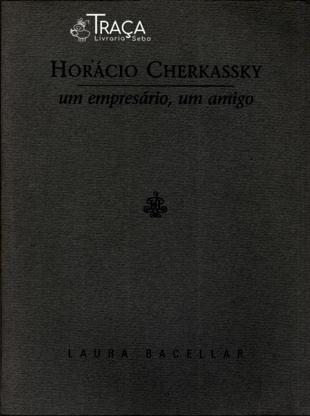 Horácio Cherkassky: um empressário um amigo