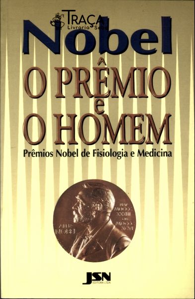 Nobel, o Prêmio e o Homem