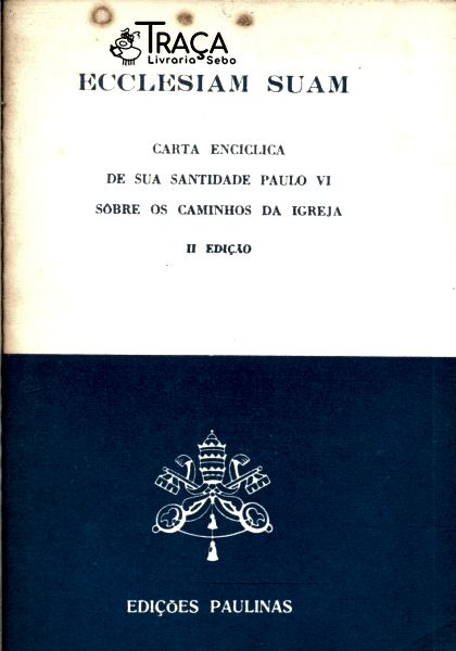 Carta Encíclica: Ecclesiam Suam Os Caminhos Da Igreja