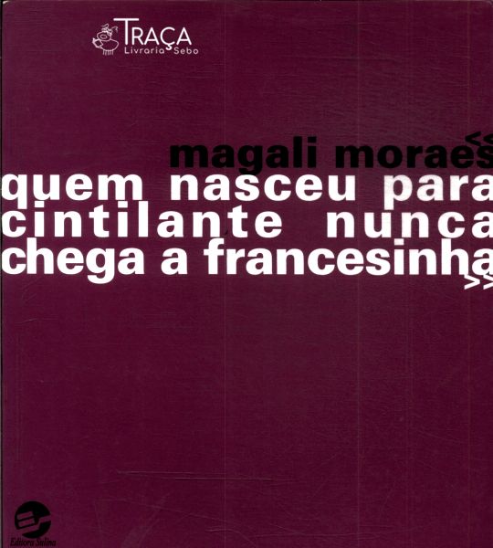 Quem Nasceu para Cintilante Nunca Chega a Francesinha