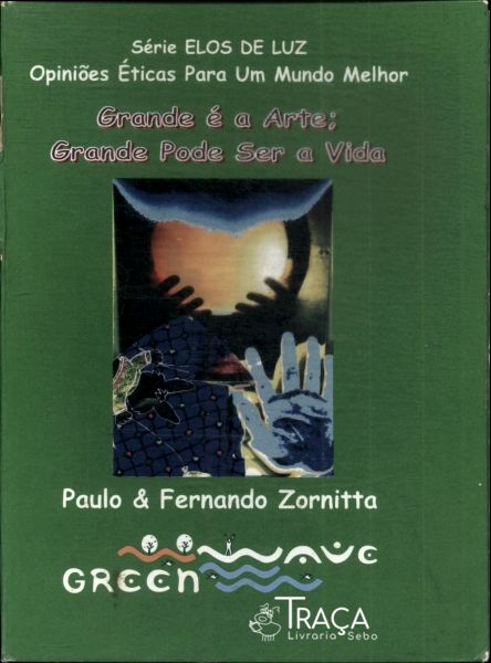Grande É a Arte: Grande Pode Ser a Vida (inclui Cd)