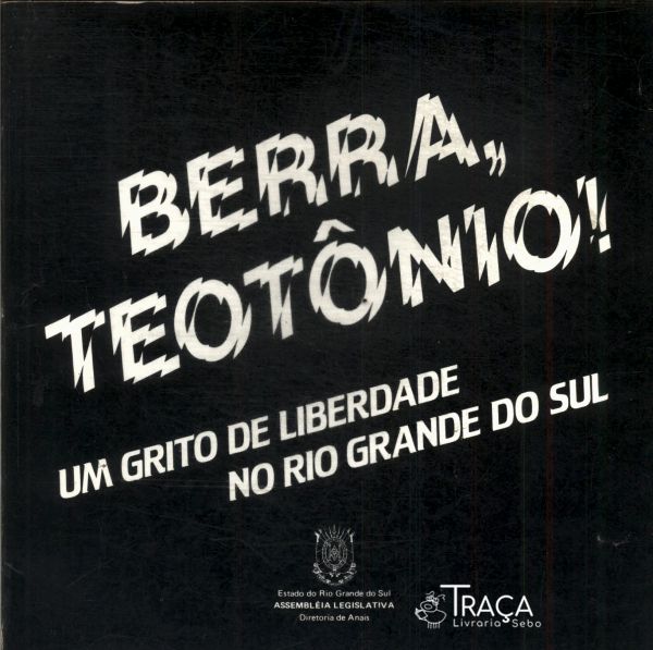 Berra, Teutônio! Um Grito de Liberdade No Rio Grande do Sul