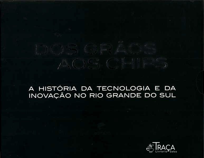 Dos Grãos Aos Chips: a História da Tecnologia e da Inovação No Rio Grande do Sul