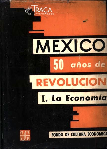 Mexico Cincuenta Años de Revolucion Vol 1