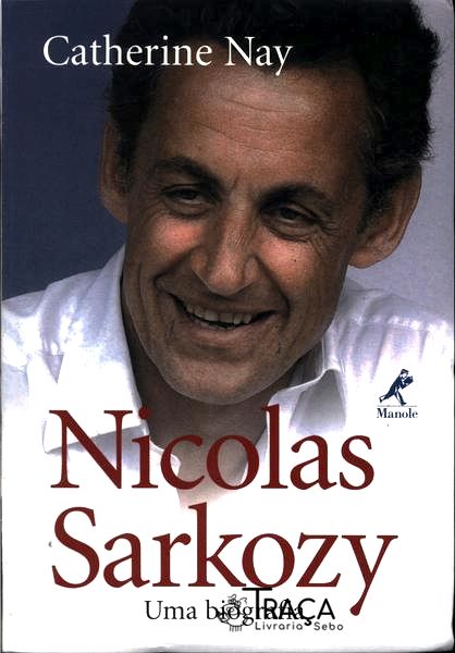 Nicolas Sarkozy: Uma Biografia