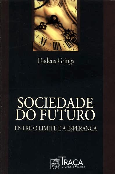 Sociedade Do Futuro: Entre O Limite E A Esperança