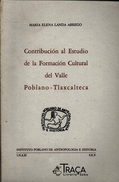 Contribución Al Estudio de La Formación Cultural Del Valle Poblano-tlaxcalteca