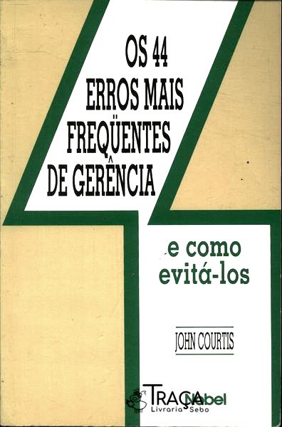 Os 44 Erros Mais Freqüentes da Gerência e Como Evitá-los
