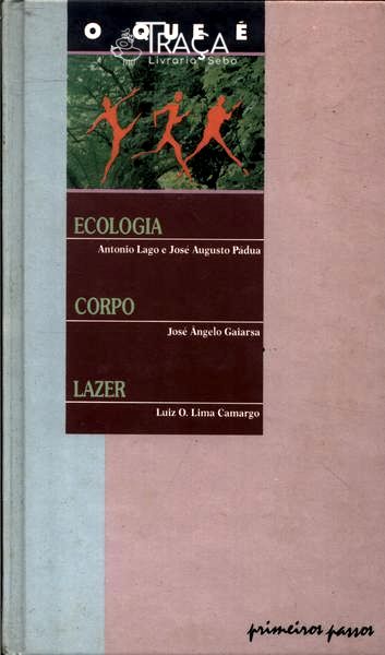 O Que É Ecologia, o Que É Corpo, o Que É Lazer