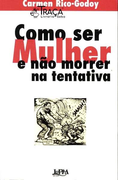 Como Ser Mulher e Não Morrer Na Tentativa