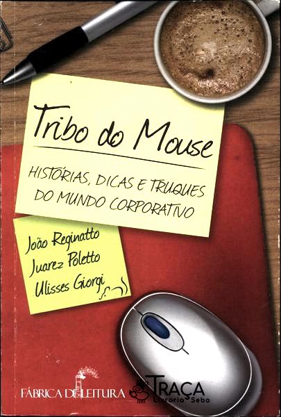 Tribo do Mouse: Histórias, Dicas e Truques do Mundo Corporativo