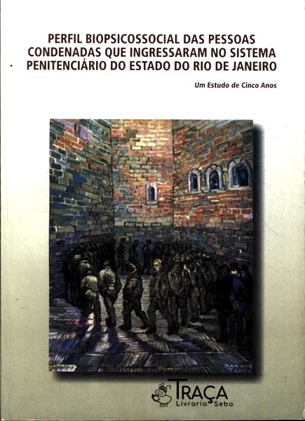 Perfil Biopsicossocial das Pessoas Condenadas Que Ingressaram No Sistema Penitenciário do Estado Do