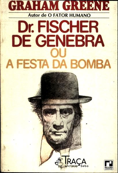 Dr. Fischer de Genebra Ou a Festa da Bomba