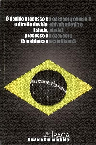 O Devido Processo e o Direito Devido: Estado, Processo e Constituição