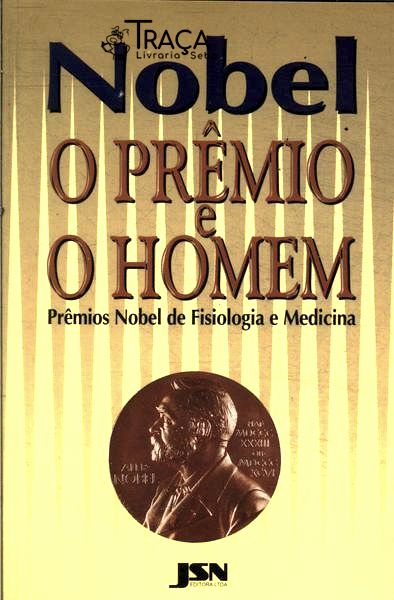 Nobel, o Prêmio e o Homem