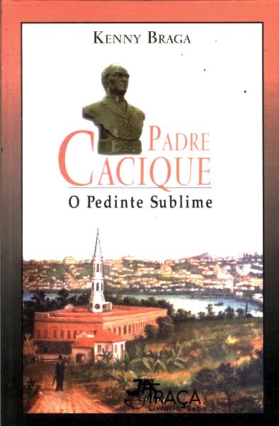 Padre Cacique, o Pedinte Sublime