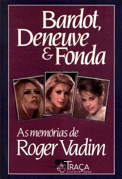 Bardot, Deneuve e Fonda