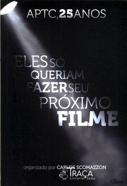 Aptc 25 Anos: Ele Só Queriam Fazer Seu Próximo Filme
