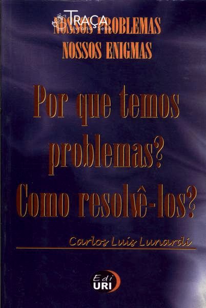 Por Que Temos Problemas? Como Resolvê-los?