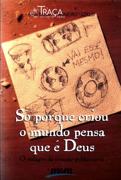 Só Porque Criou o Mundo Pensa Que É Deus